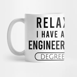 Relax I have an engineering degree Mug